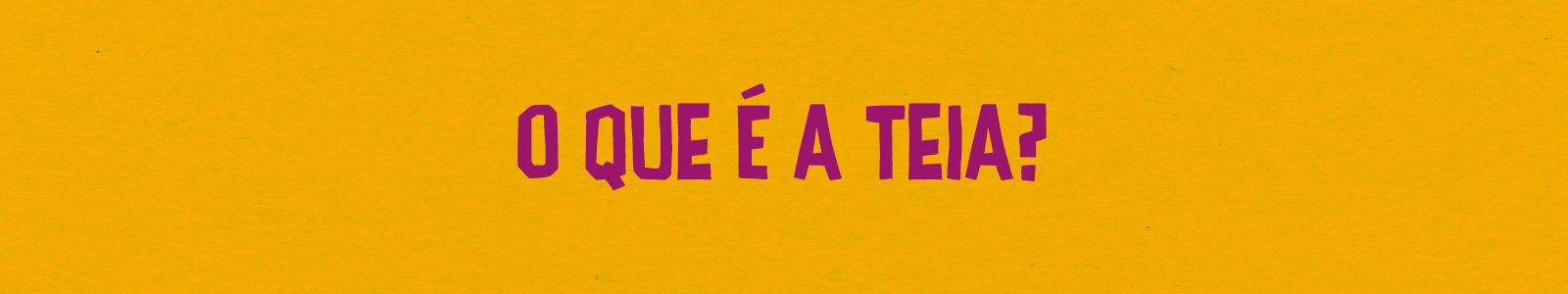 Botão O que é a TEIA_ - 1600x300 px (1).png