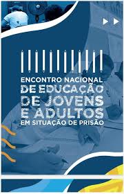 3º Encontro Nacional de Educação de Jovens e Adultos em situação de prisão acontece em Fortaleza de 22 a 24_3.jpg
